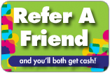 Refer a friend and you'll both get cash!